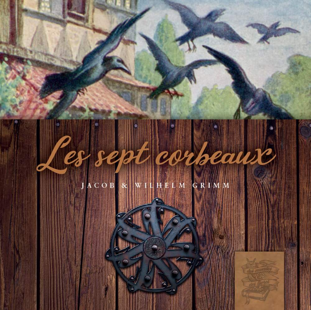 Les sept corbeaux – Jakob et Wilhelm Grimm - Editions ACE