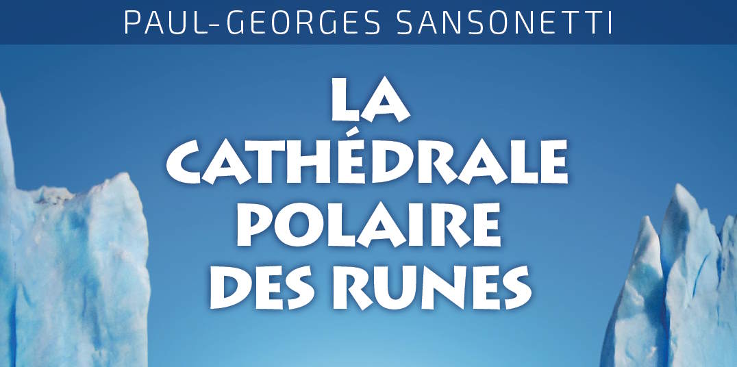 La Cathédrale polaire des Runes – Paul-Georges Sansonetti - Introduction