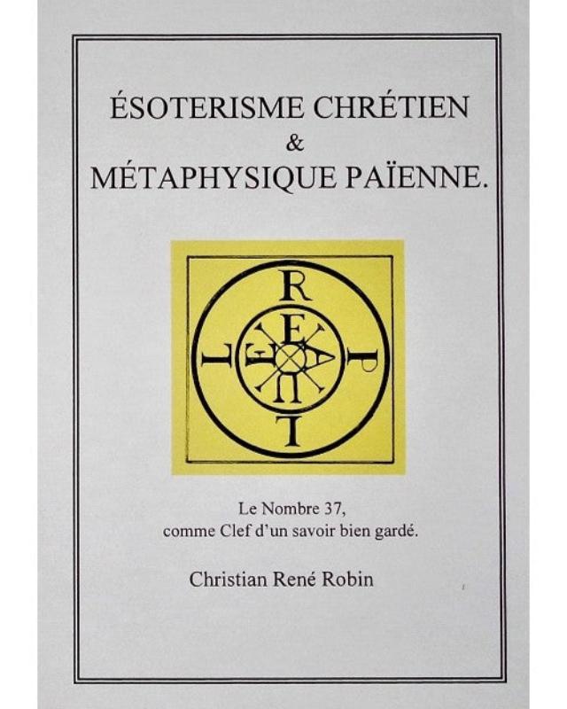 Ésotérisme chrétien et métaphysique païenne -  Christian René Robin -